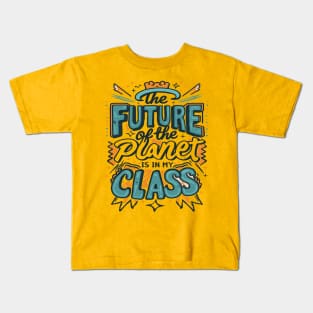 The Future Of The Planet Is In My Classroom Kids T-Shirt